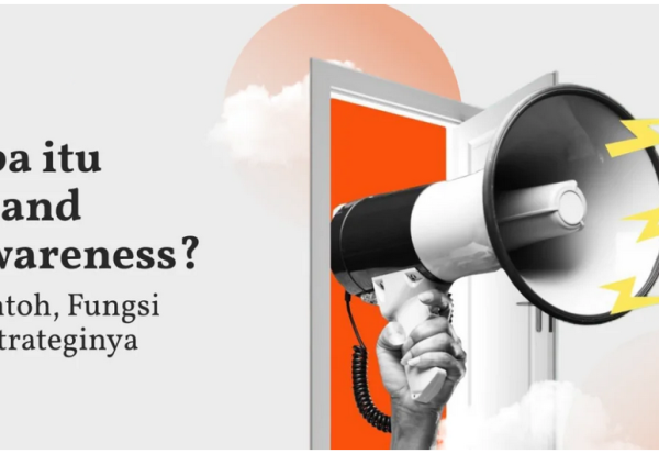 Apa itu Brand Awareness? Contoh, Fungsi & Strateginya